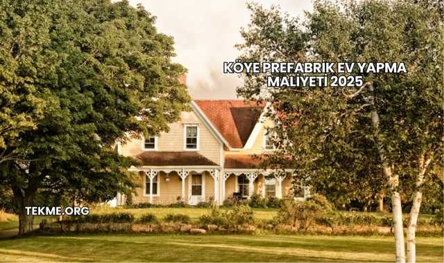 Köye Prefabrik Ev Yapma Maliyeti 2025