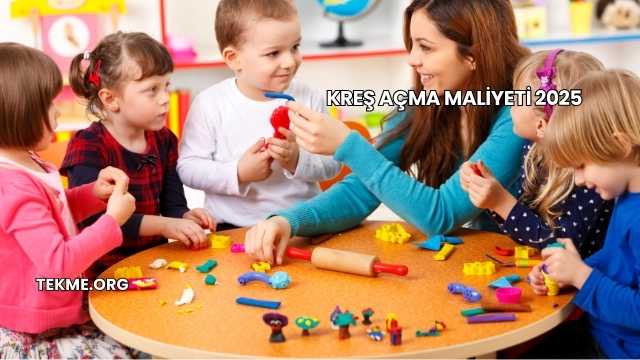 Kreş Açma Maliyeti 2025