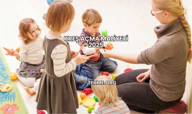 Kreş Açma Maliyeti 2025