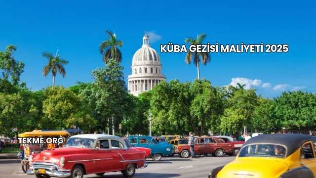 Küba Gezisi Maliyeti 2025