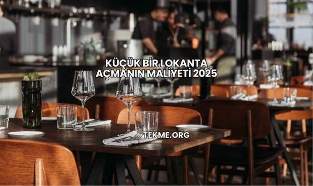 Küçük Bir Lokanta Açmanın Maliyeti 2025