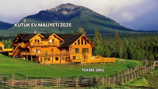 Kütük Ev Maliyeti 2025