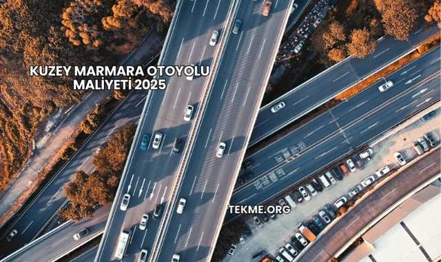 Kuzey Marmara Otoyolu Maliyeti 2025