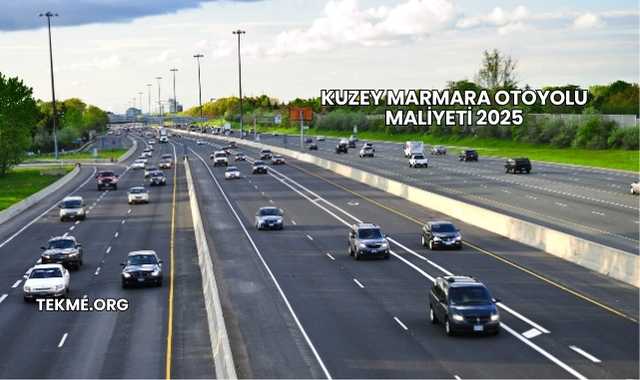 Kuzey Marmara Otoyolu Maliyeti 2025