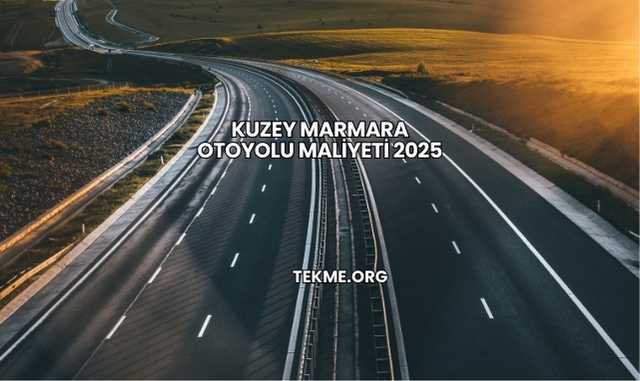 Kuzey Marmara Otoyolu Maliyeti 2025