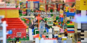 Lego Evlerin Maliyeti 2025