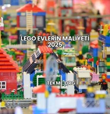 Lego Evlerin Maliyeti 2025