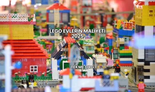 Lego Evlerin Maliyeti 2025