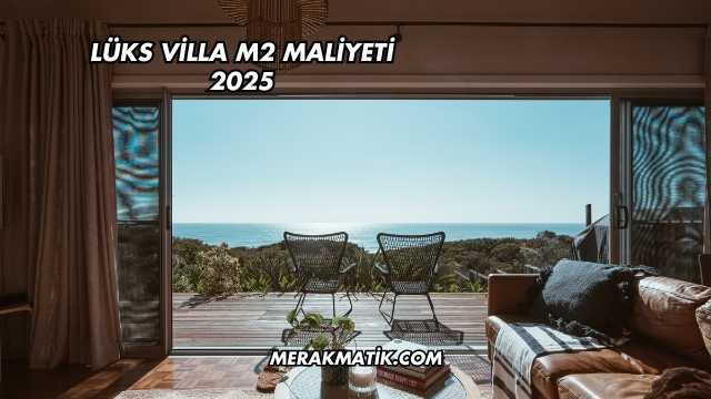 Lüks Villa m2 Maliyeti 2025
