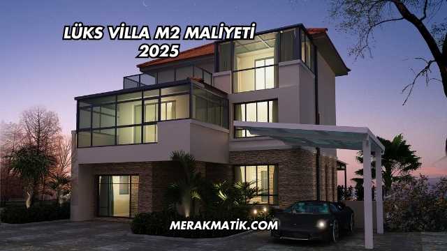 Lüks Villa m2 Maliyeti 2025