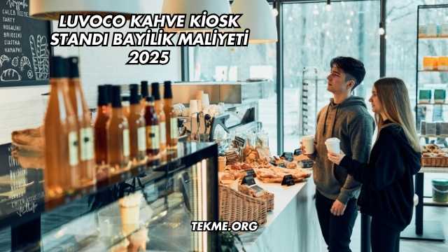 Luvoco Kahve Kiosk Standı Bayilik Maliyeti 2025