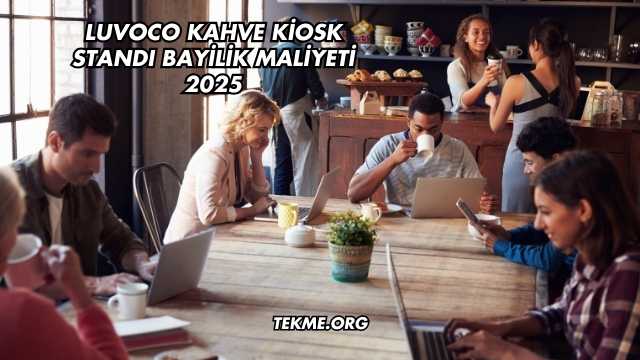 Luvoco Kahve Kiosk Standı Bayilik Maliyeti 2025