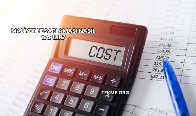 Maliyet Hesaplaması Nasıl Yapılır?
