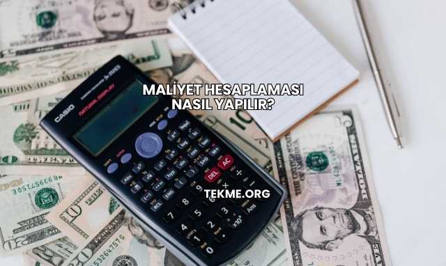 Maliyet Hesaplaması Nasıl Yapılır?