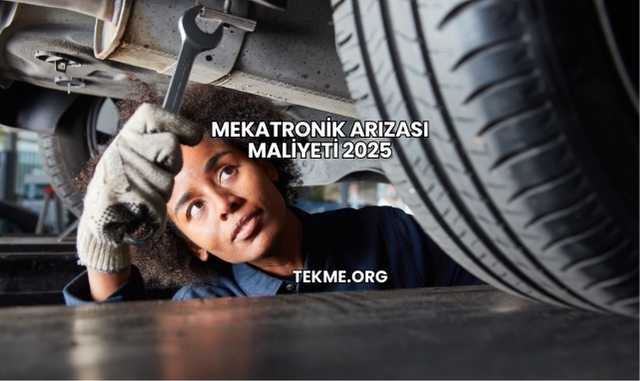 Mekatronik Arızası Maliyeti 2025