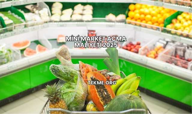 Mini Market Açma Maliyeti 2025