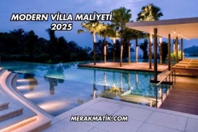 Modern Villa Maliyeti 2025