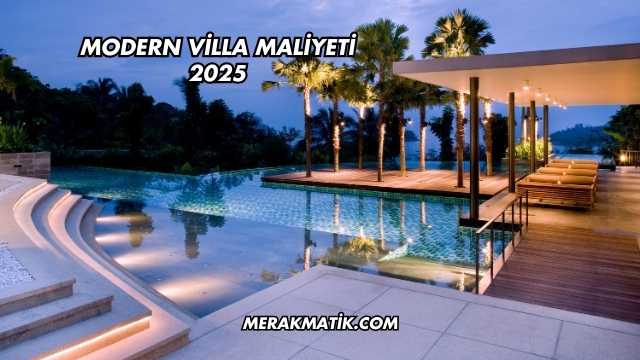 Modern Villa Maliyeti 2025