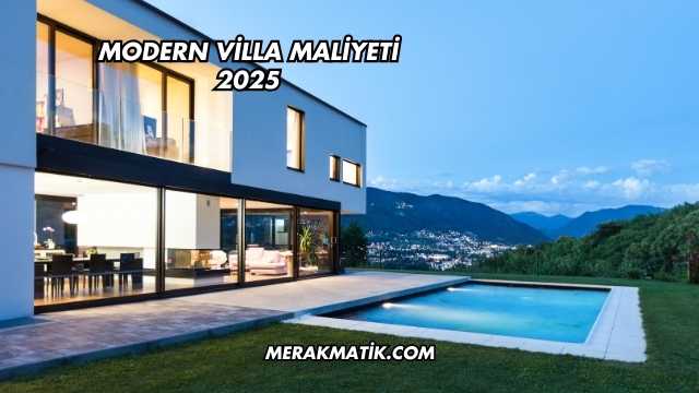 Modern Villa Maliyeti 2025