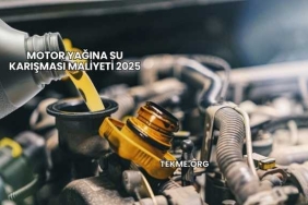 Motor Yağına Su Karışması Maliyeti 2025