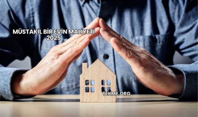Müstakil Bir Evin Maliyeti 2025
