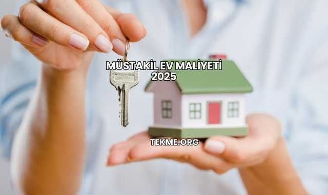 Müstakil Ev Maliyeti 2025
