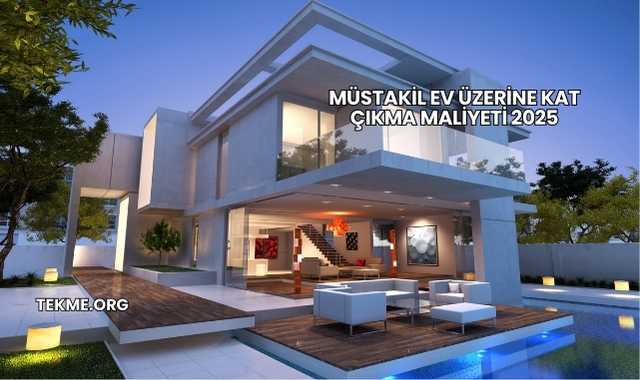 Müstakil Ev Üzerine Kat Çıkma Maliyeti 2025