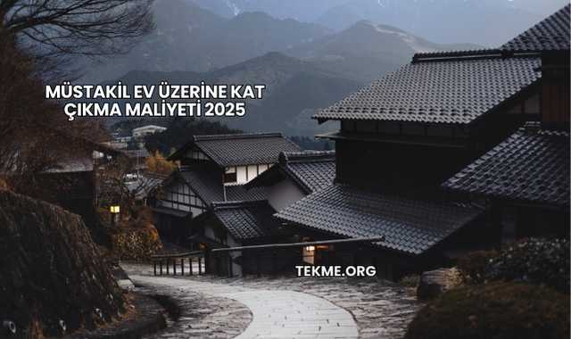 Müstakil Ev Üzerine Kat Çıkma Maliyeti 2025