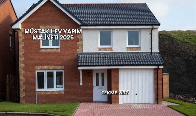 Müstakil Ev Yapım Maliyeti 2025