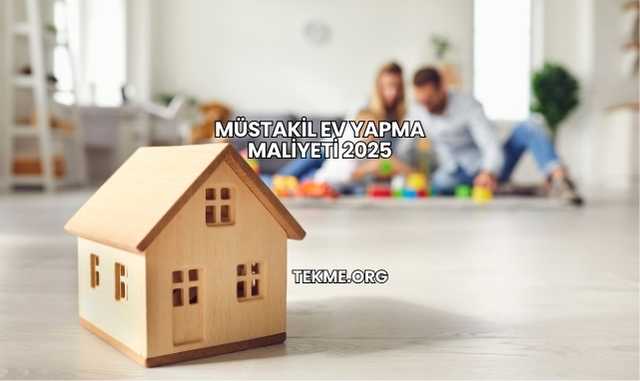 Müstakil Ev Yapma Maliyeti 2025
