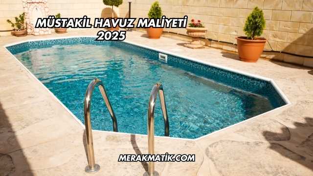 Müstakil Havuz Maliyeti 2025