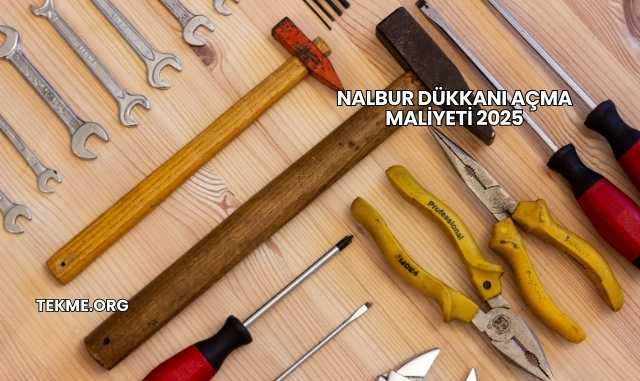 Nalbur Dükkanı Açma Maliyeti 2025