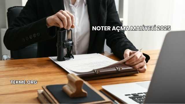 Noter Açma Maliyeti 2025