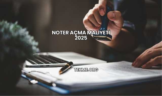 Noter Açma Maliyeti 2025