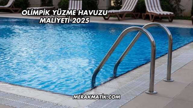 Olimpik Yüzme Havuzu Maliyeti 2025