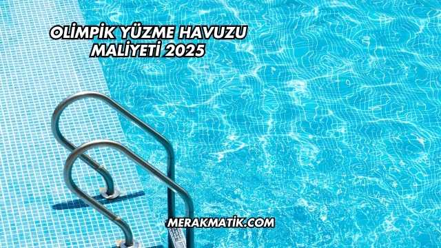 Olimpik Yüzme Havuzu Maliyeti 2025
