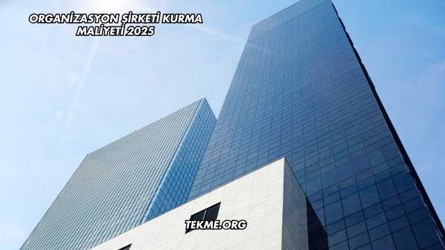 Organizasyon Şirketi Kurma Maliyeti 2025