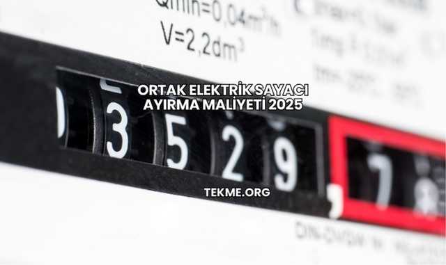 Ortak Elektrik Sayacı Ayırma Maliyeti 2025
