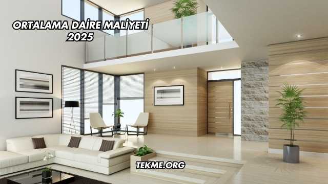 Ortalama Daire Maliyeti 2025