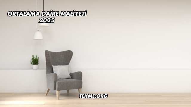 Ortalama Daire Maliyeti 2025