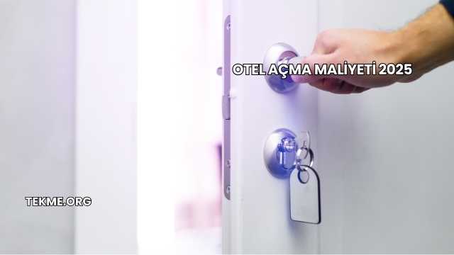 Otel Açma Maliyeti 2025