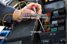 Oto Elektrik Tesisatı Yenileme Maliyeti 2025