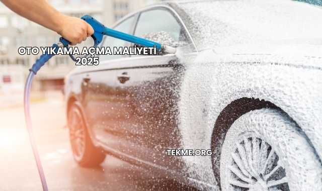 Oto Yıkama Açma Maliyeti 2025
