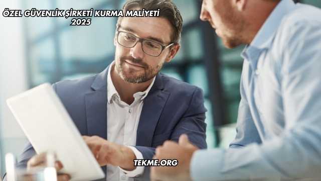 Özel Güvenlik Şirketi Kurma Maliyeti 2025