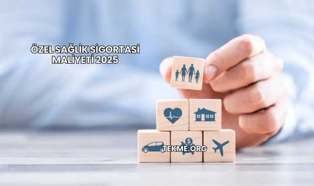 Özel Sağlik Sigortasi Maliyeti 2025
