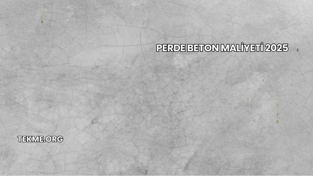 Perde Beton Maliyeti 2025