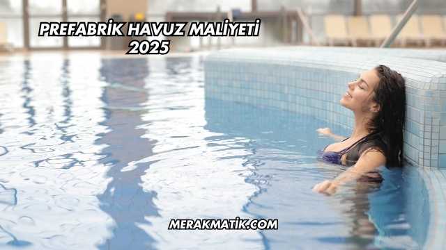 Prefabrik Havuz Maliyeti 2025