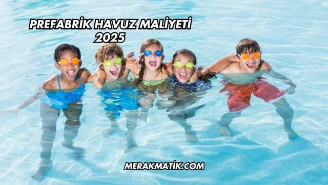 Prefabrik Havuz Maliyeti 2025