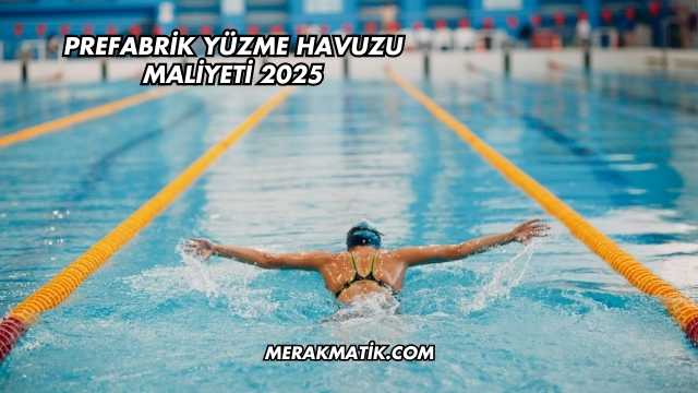Prefabrik Yüzme Havuzu Maliyeti 2025