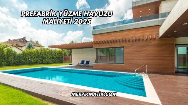 Prefabrik Yüzme Havuzu Maliyeti 2025
